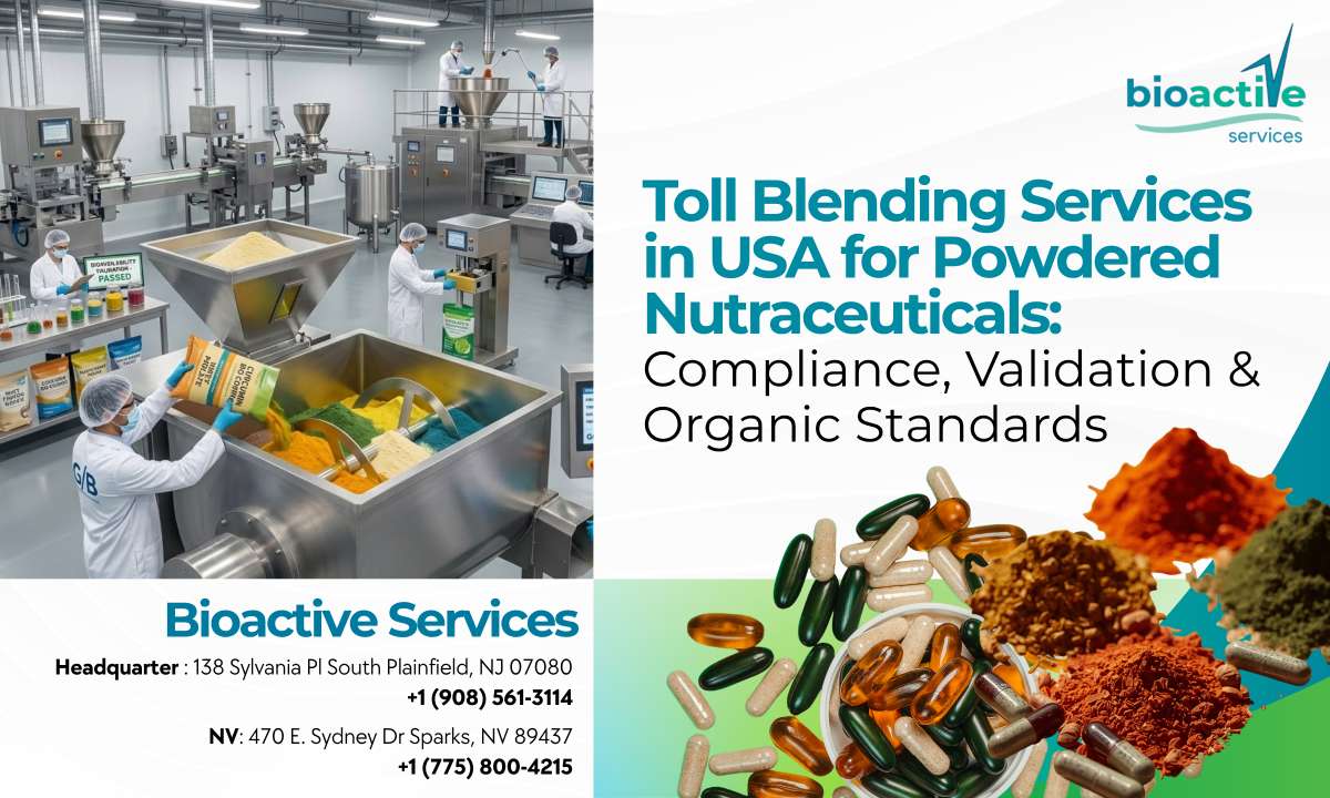 Toll Blending Services in USA for Powdered Nutraceuticals: Compliance, Validation & Organic Standards